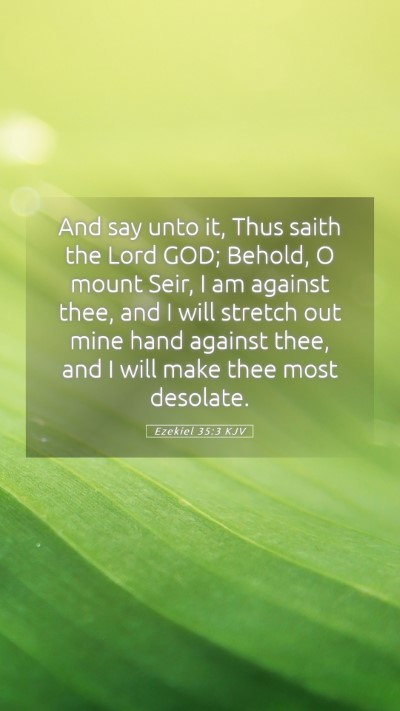 Picture 05 - Ezekiel 35:3 KJV Mobile Phone Wallpaper - And say unto it, Thus saith the Lord GOD; Behold, - Mobile Bible Verse Wallpaper