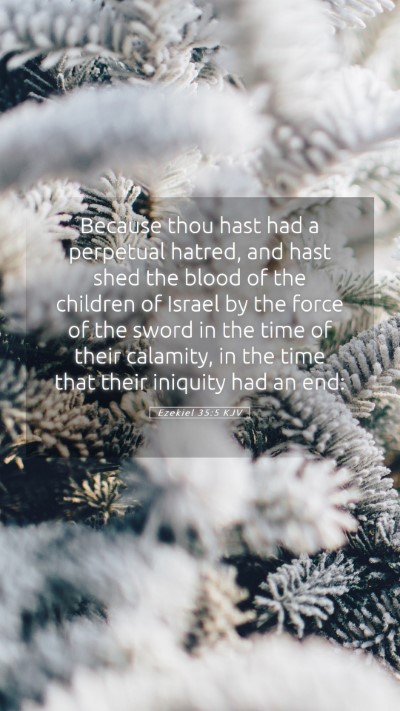 Picture 05 - Ezekiel 35:5 KJV Mobile Phone Wallpaper - Because thou hast had a perpetual hatred, and - Mobile Bible Verse Wallpaper