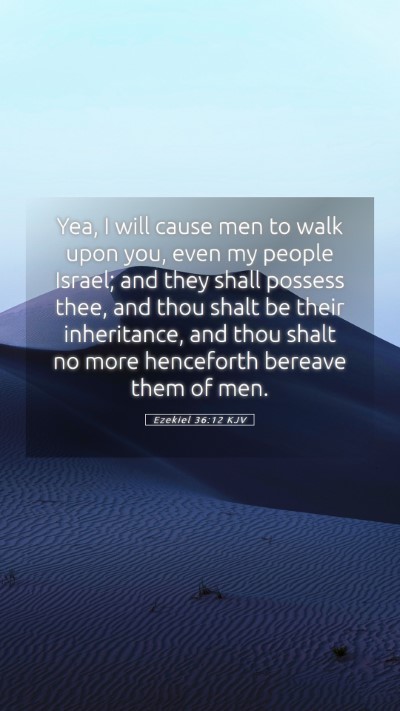 Picture 05 - Ezekiel 36:12 KJV Mobile Phone Wallpaper - Yea, I will cause men to walk upon you, even my - Mobile Bible Verse Wallpaper