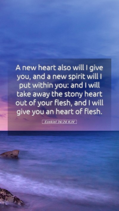 Picture 05 - Ezekiel 36:26 KJV Mobile Phone Wallpaper - A new heart also will I give you, and a new - Mobile Bible Verse Wallpaper