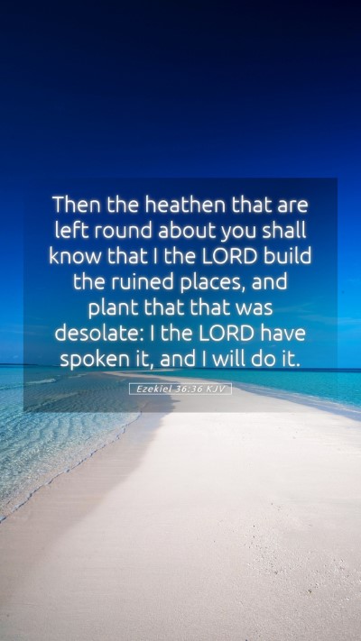 Picture 05 - Ezekiel 36:36 KJV Mobile Phone Wallpaper - Then the heathen that are left round about you - Mobile Bible Verse Wallpaper
