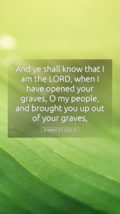 Picture 05 - Ezekiel 37:13 KJV Mobile Phone Wallpaper - And ye shall know that I am the LORD, when I have - Mobile Bible Verse Wallpaper