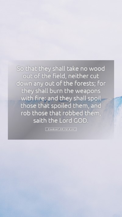 Picture 05 - Ezekiel 39:10 KJV Mobile Phone Wallpaper - So that they shall take no wood out of the field, - Mobile Bible Verse Wallpaper