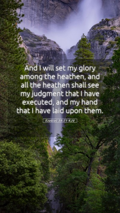 Picture 05 - Ezekiel 39:21 KJV Mobile Phone Wallpaper - And I will set my glory among the heathen, and - Mobile Bible Verse Wallpaper