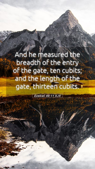 Picture 05 - Ezekiel 40:11 KJV Mobile Phone Wallpaper - And he measured the breadth of the entry of the - Mobile Bible Verse Wallpaper
