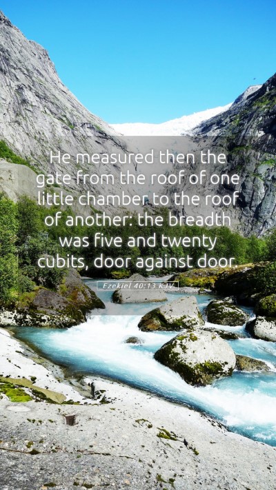 Picture 05 - Ezekiel 40:13 KJV Mobile Phone Wallpaper - He measured then the gate from the roof of one - Mobile Bible Verse Wallpaper