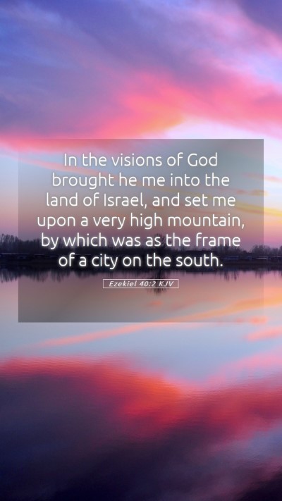 Picture 05 - Ezekiel 40:2 KJV Mobile Phone Wallpaper - In the visions of God brought he me into the land - Mobile Bible Verse Wallpaper