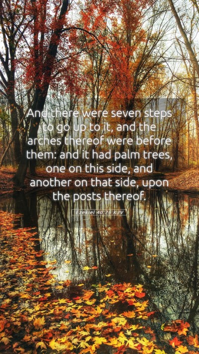 Picture 05 - Ezekiel 40:26 KJV Mobile Phone Wallpaper - And there were seven steps to go up to it, and - Mobile Bible Verse Wallpaper