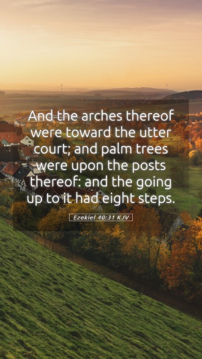 Picture 05 - Ezekiel 40:31 KJV Mobile Phone Wallpaper - And the arches thereof were toward the utter - Mobile Bible Verse Wallpaper