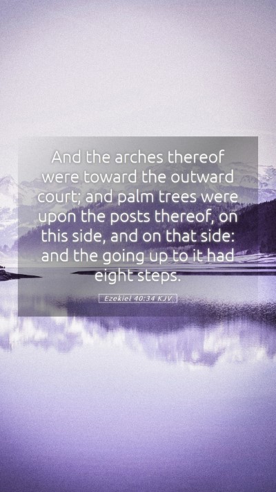 Picture 05 - Ezekiel 40:34 KJV Mobile Phone Wallpaper - And the arches thereof were toward the outward - Mobile Bible Verse Wallpaper