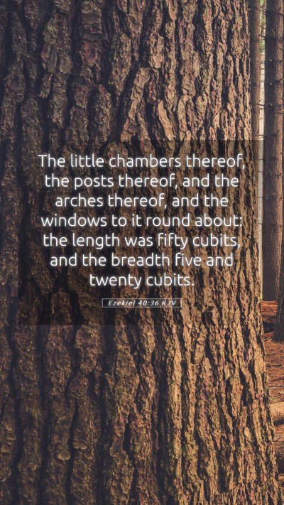 Picture 05 - Ezekiel 40:36 KJV Mobile Phone Wallpaper - The little chambers thereof, the posts thereof, - Mobile Bible Verse Wallpaper