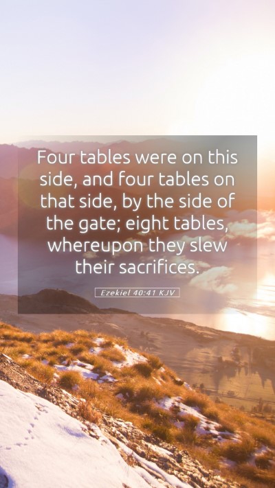 Picture 05 - Ezekiel 40:41 KJV Mobile Phone Wallpaper - Four tables were on this side, and four tables on - Mobile Bible Verse Wallpaper