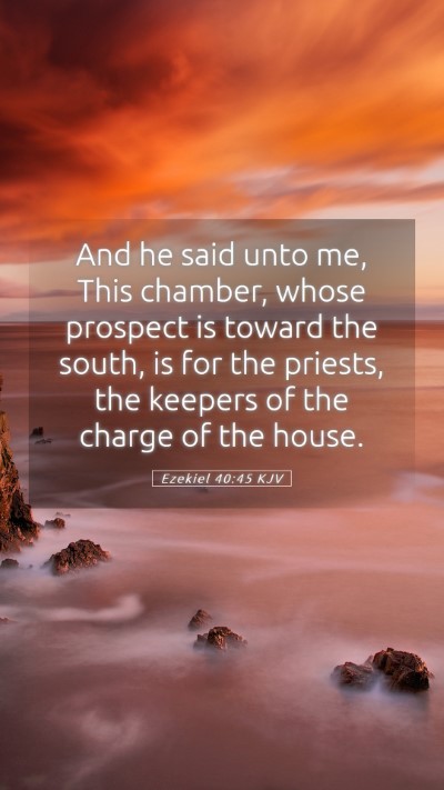 Picture 05 - Ezekiel 40:45 KJV Mobile Phone Wallpaper - And he said unto me, This chamber, whose prospect - Mobile Bible Verse Wallpaper