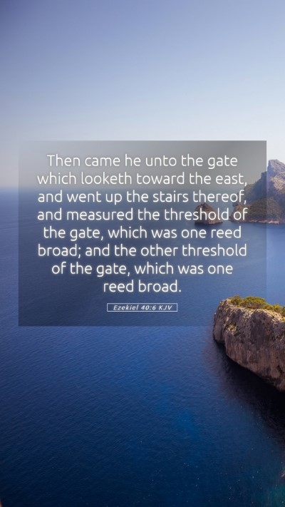 Picture 05 - Ezekiel 40:6 KJV Mobile Phone Wallpaper - Then came he unto the gate which looketh toward - Mobile Bible Verse Wallpaper