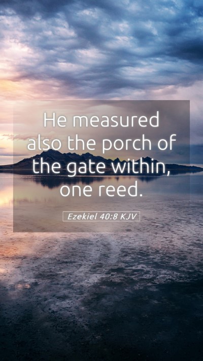 Picture 05 - Ezekiel 40:8 KJV Mobile Phone Wallpaper - He measured also the porch of the gate within, - Mobile Bible Verse Wallpaper