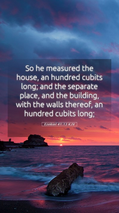 Picture 05 - Ezekiel 41:13 KJV Mobile Phone Wallpaper - So he measured the house, an hundred cubits long; - Mobile Bible Verse Wallpaper