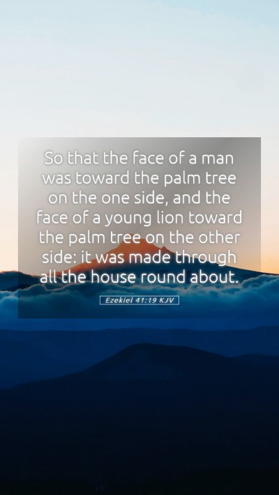 Picture 05 - Ezekiel 41:19 KJV Mobile Phone Wallpaper - So that the face of a man was toward the palm - Mobile Bible Verse Wallpaper