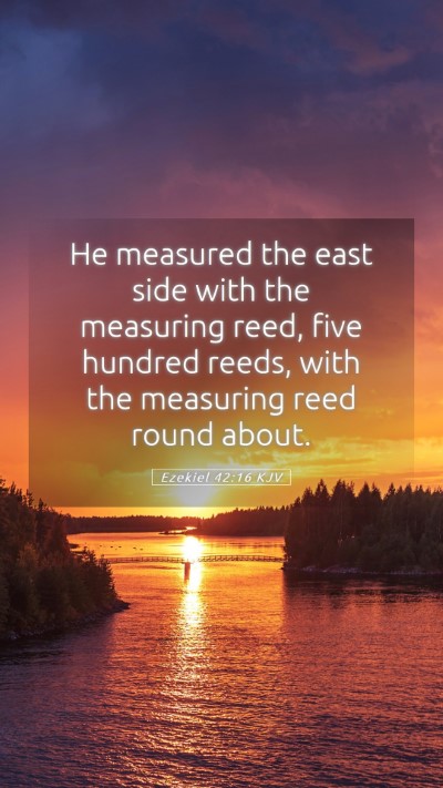 Picture 05 - Ezekiel 42:16 KJV Mobile Phone Wallpaper - He measured the east side with the measuring - Mobile Bible Verse Wallpaper