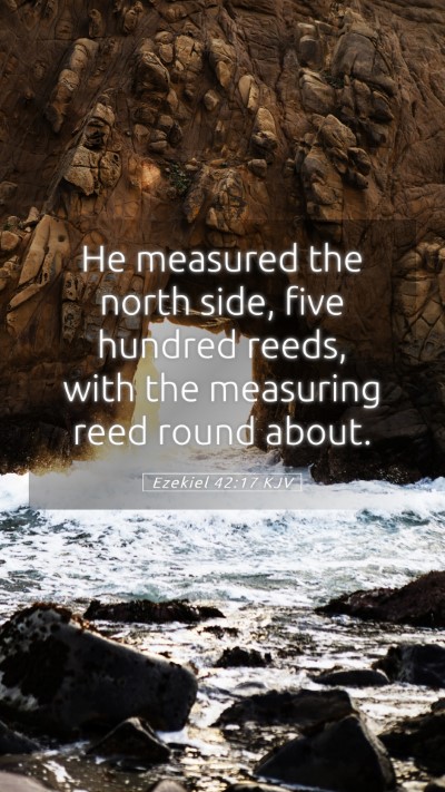 Picture 05 - Ezekiel 42:17 KJV Mobile Phone Wallpaper - He measured the north side, five hundred reeds, - Mobile Bible Verse Wallpaper