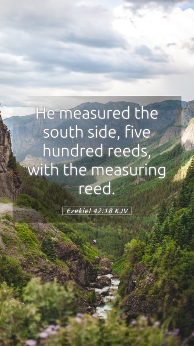 Picture 05 - Ezekiel 42:18 KJV Mobile Phone Wallpaper - He measured the south side, five hundred reeds, - Mobile Bible Verse Wallpaper