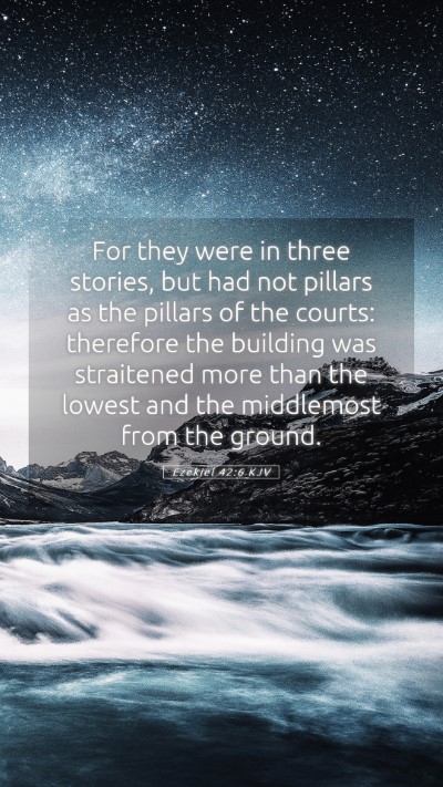 Picture 05 - Ezekiel 42:6 KJV Mobile Phone Wallpaper - For they were in three stories, but had not - Mobile Bible Verse Wallpaper