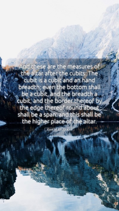 Picture 05 - Ezekiel 43:13 KJV Mobile Phone Wallpaper - And these are the measures of the altar after the - Mobile Bible Verse Wallpaper