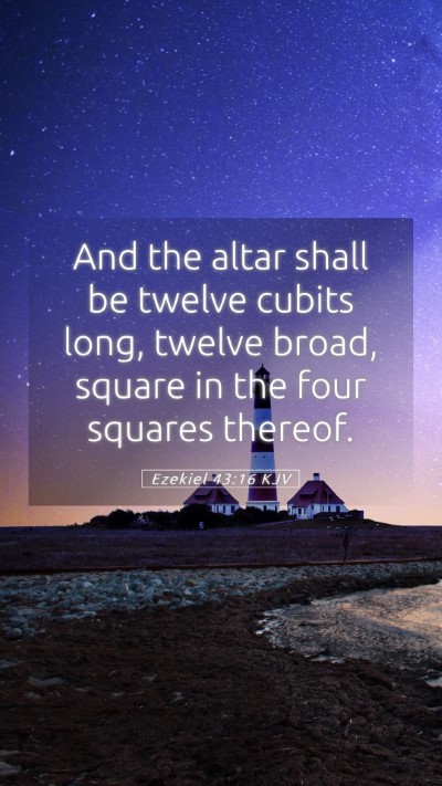 Picture 05 - Ezekiel 43:16 KJV Mobile Phone Wallpaper - And the altar shall be twelve cubits long, twelve - Mobile Bible Verse Wallpaper