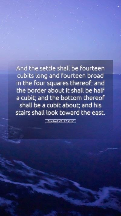 Picture 05 - Ezekiel 43:17 KJV Mobile Phone Wallpaper - And the settle shall be fourteen cubits long and - Mobile Bible Verse Wallpaper