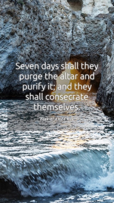 Picture 05 - Ezekiel 43:26 KJV Mobile Phone Wallpaper - Seven days shall they purge the altar and purify - Mobile Bible Verse Wallpaper