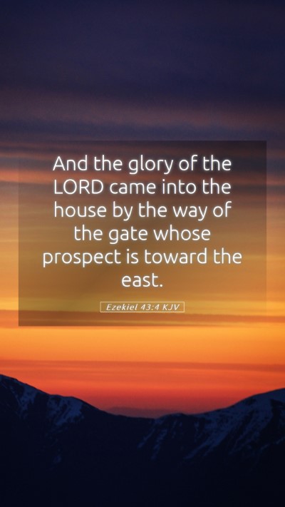 Picture 05 - Ezekiel 43:4 KJV Mobile Phone Wallpaper - And the glory of the LORD came into the house by - Mobile Bible Verse Wallpaper