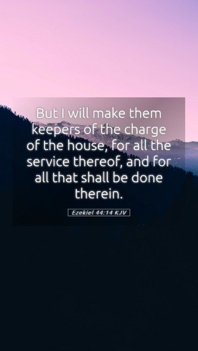 Picture 05 - Ezekiel 44:14 KJV Mobile Phone Wallpaper - But I will make them keepers of the charge of the - Mobile Bible Verse Wallpaper