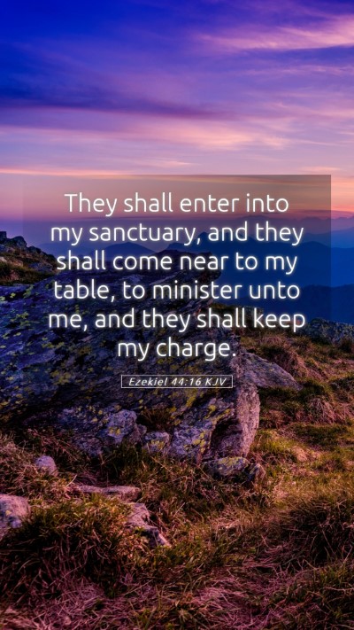 Picture 05 - Ezekiel 44:16 KJV Mobile Phone Wallpaper - They shall enter into my sanctuary, and they - Mobile Bible Verse Wallpaper