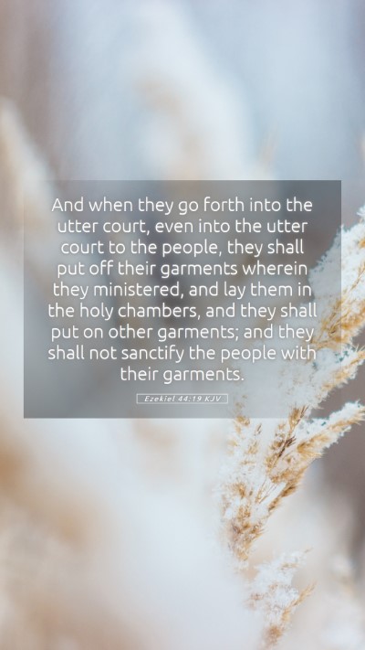 Picture 05 - Ezekiel 44:19 KJV Mobile Phone Wallpaper - And when they go forth into the utter court, even - Mobile Bible Verse Wallpaper