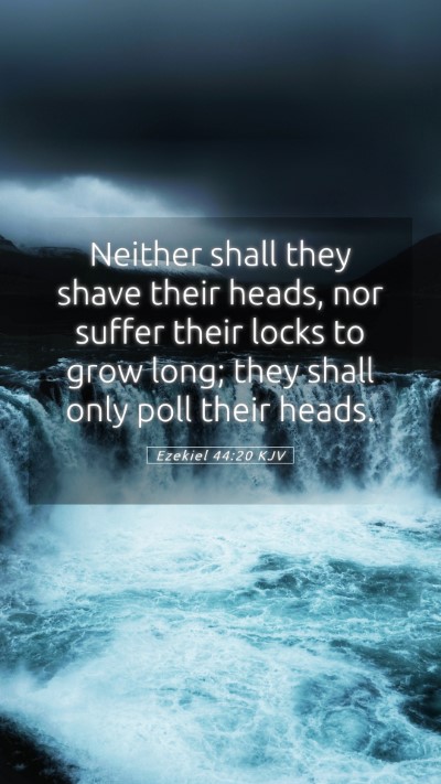 Picture 05 - Ezekiel 44:20 KJV Mobile Phone Wallpaper - Neither shall they shave their heads, nor suffer - Mobile Bible Verse Wallpaper