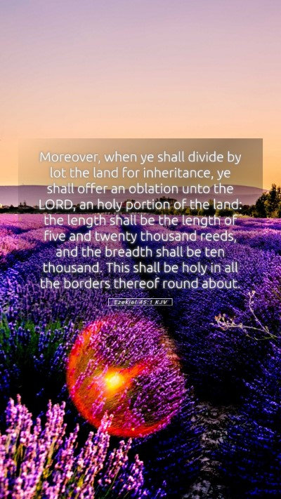 Picture 05 - Ezekiel 45:1 KJV Mobile Phone Wallpaper - Moreover, when ye shall divide by lot the land - Mobile Bible Verse Wallpaper