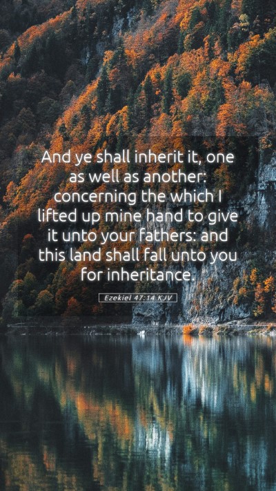Picture 05 - Ezekiel 47:14 KJV Mobile Phone Wallpaper - And ye shall inherit it, one as well as another: - Mobile Bible Verse Wallpaper