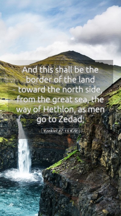 Picture 05 - Ezekiel 47:15 KJV Mobile Phone Wallpaper - And this shall be the border of the land toward - Mobile Bible Verse Wallpaper