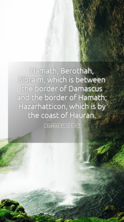Picture 05 - Ezekiel 47:16 KJV Mobile Phone Wallpaper - Hamath, Berothah, Sibraim, which is between the - Mobile Bible Verse Wallpaper