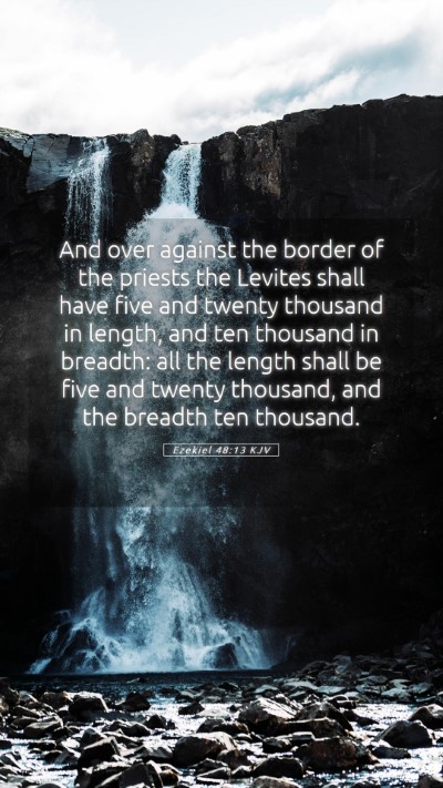 Picture 05 - Ezekiel 48:13 KJV Mobile Phone Wallpaper - And over against the border of the priests the - Mobile Bible Verse Wallpaper
