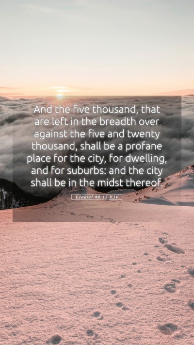 Picture 05 - Ezekiel 48:15 KJV Mobile Phone Wallpaper - And the five thousand, that are left in the - Mobile Bible Verse Wallpaper