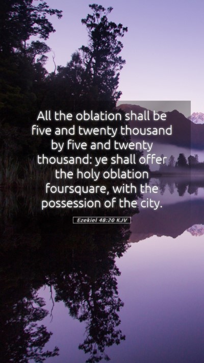 Picture 05 - Ezekiel 48:20 KJV Mobile Phone Wallpaper - All the oblation shall be five and twenty - Mobile Bible Verse Wallpaper