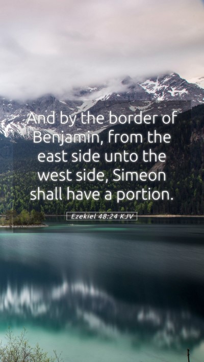 Picture 05 - Ezekiel 48:24 KJV Mobile Phone Wallpaper - And by the border of Benjamin, from the east side - Mobile Bible Verse Wallpaper