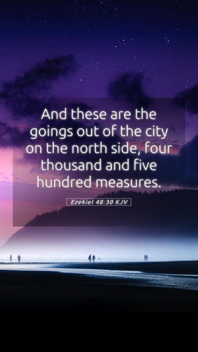 Picture 05 - Ezekiel 48:30 KJV Mobile Phone Wallpaper - And these are the goings out of the city on the - Mobile Bible Verse Wallpaper