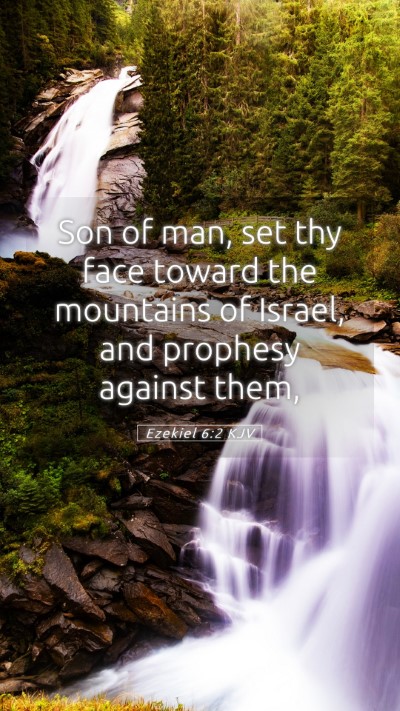 Picture 05 - Ezekiel 6:2 KJV Mobile Phone Wallpaper - Son of man, set thy face toward the mountains of - Mobile Bible Verse Wallpaper