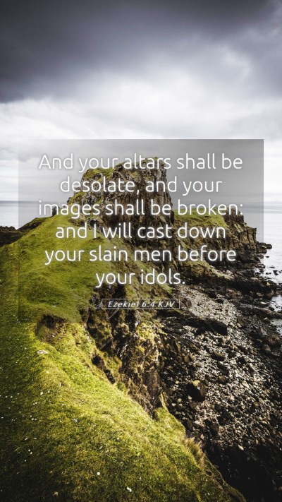 Picture 05 - Ezekiel 6:4 KJV Mobile Phone Wallpaper - And your altars shall be desolate, and your - Mobile Bible Verse Wallpaper