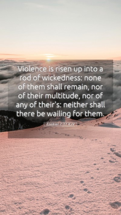 Picture 05 - Ezekiel 7:11 KJV Mobile Phone Wallpaper - Violence is risen up into a rod of wickedness: - Mobile Bible Verse Wallpaper