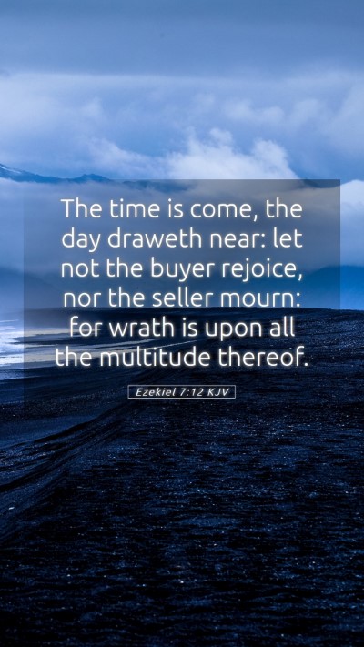 Picture 05 - Ezekiel 7:12 KJV Mobile Phone Wallpaper - The time is come, the day draweth near: let not - Mobile Bible Verse Wallpaper