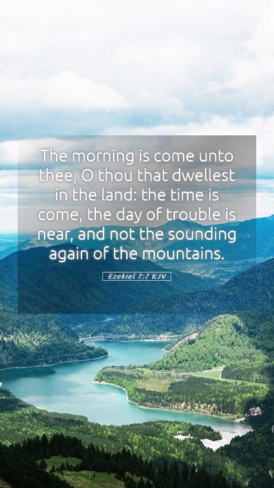 Picture 05 - Ezekiel 7:7 KJV Mobile Phone Wallpaper - The morning is come unto thee, O thou that - Mobile Bible Verse Wallpaper