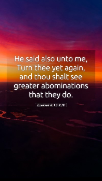 Picture 05 - Ezekiel 8:13 KJV Mobile Phone Wallpaper - He said also unto me, Turn thee yet again, and - Mobile Bible Verse Wallpaper