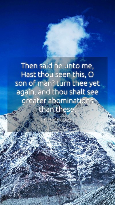 Picture 05 - Ezekiel 8:15 KJV Mobile Phone Wallpaper - Then said he unto me, Hast thou seen this, O son - Mobile Bible Verse Wallpaper